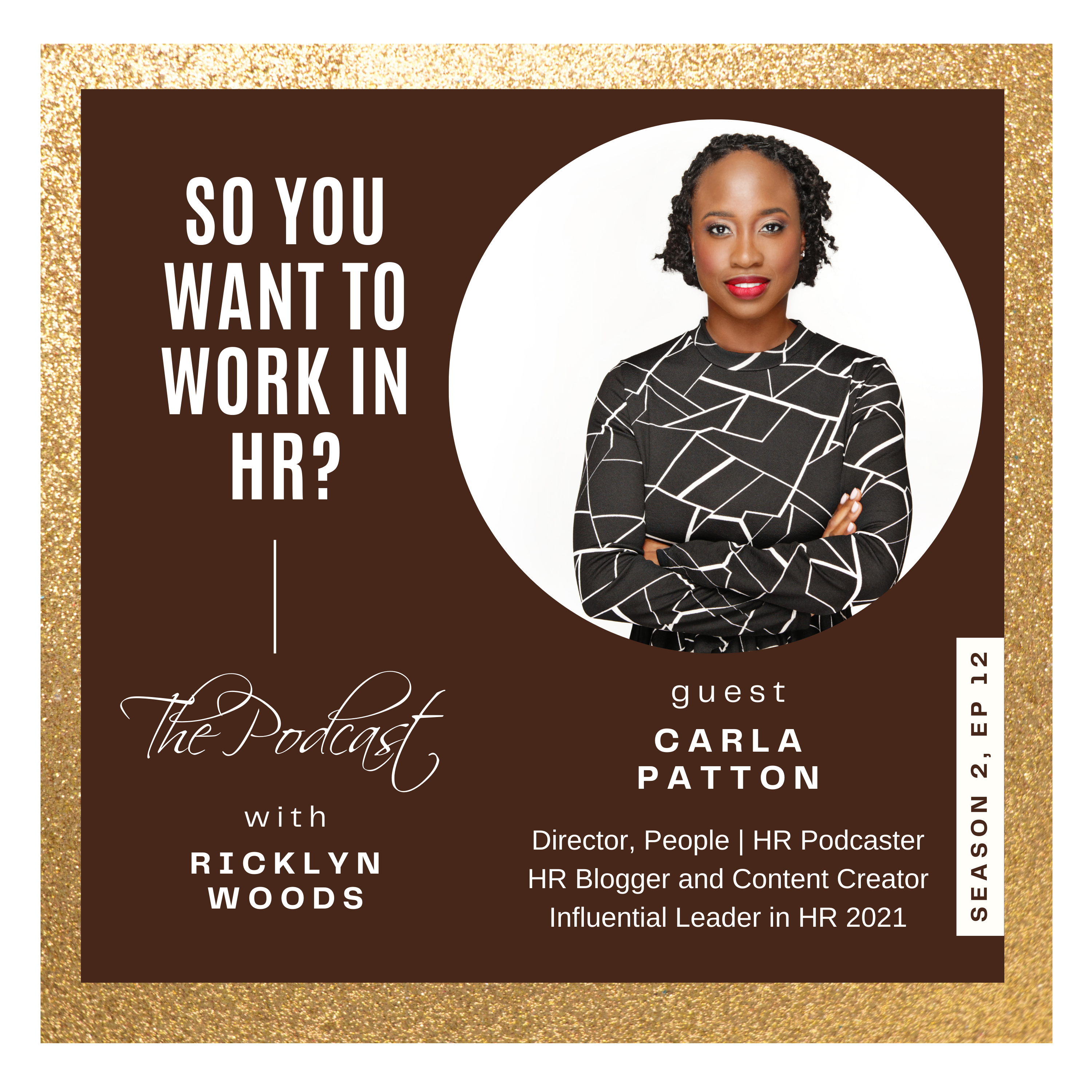 Brown Square with Gold Frame with So You Want to Work in HR? the Podcast with Ricklyn Woods Logo featuring Carla Patton with her headshot in a circle.