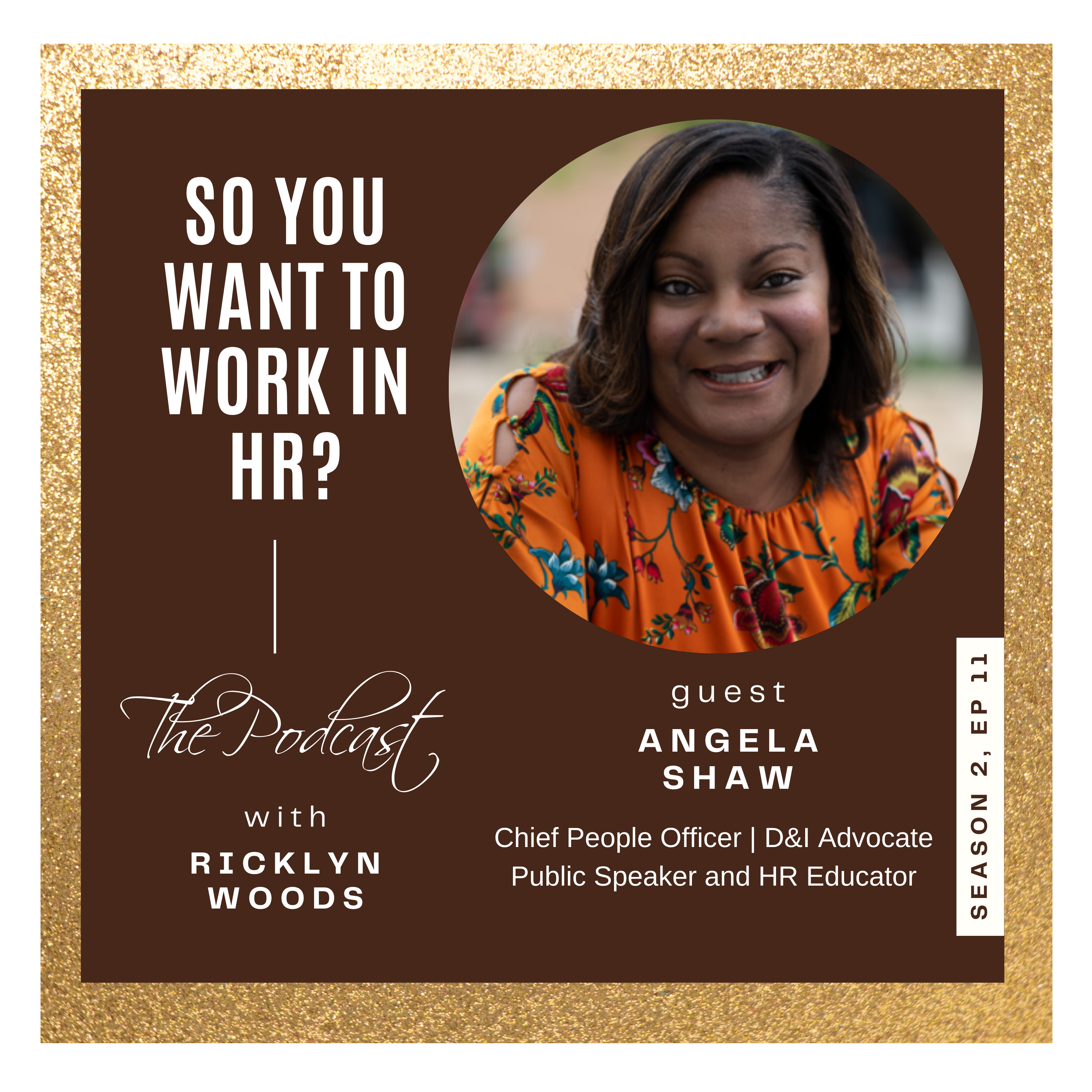 Brown Background with Gold Frame.So You Want To Work In HR The Podcast with Ricklyn Woods Design featuring Angela Shaw, Chief People Officer